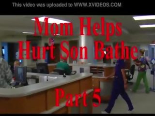Mom Helps Hurt Son Bathe Part 5